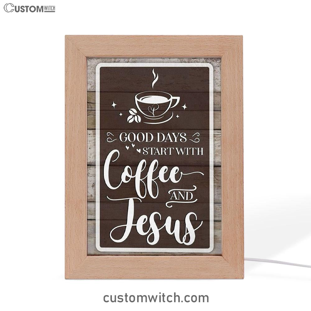 Christian Good Days Start With Coffee And Jesus Frame Lamp Prints - Bible Verse Decor - Scripture Art