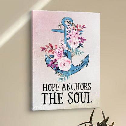 Christian Hebrews 619 Hope Anchors The Soul Flower Canvas Prints - Bible Verse Wall Decor - Scripture Wall Art