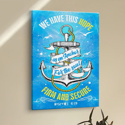 Christian Hebrews 619 Hope As An Anchor For The Soul Canvas Prints - Bible Verse Wall Decor - Scripture Wall Art