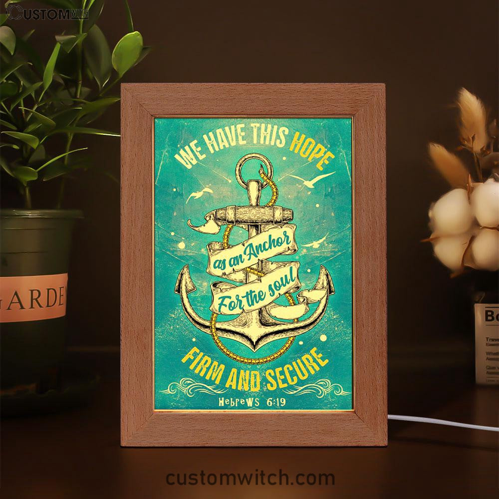 Christian Hebrews 619 Hope As An Anchor For The Soul Frame Lamp Prints - Bible Verse Decor - Scripture Art