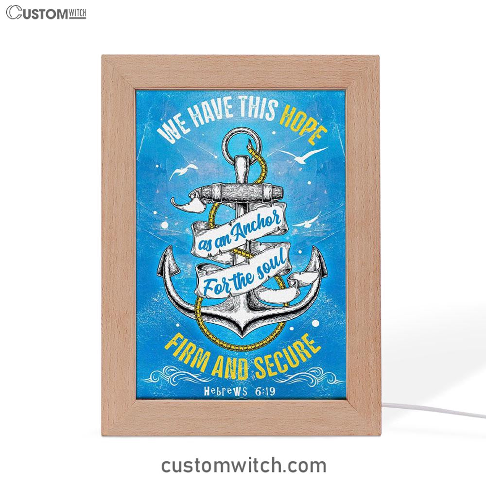 Christian Hebrews 619 Hope As An Anchor For The Soul Frame Lamp Prints - Bible Verse Decor - Scripture Art