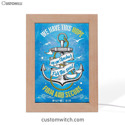 Christian Hebrews 619 Hope As An Anchor For The Soul Frame Lamp Prints - Bible Verse Decor - Scripture Art