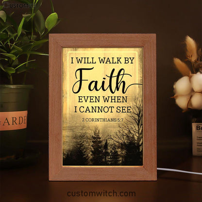 Christian I Will Walk By Faith Even When I Cannot See Frame Lamp Prints - Bible Verse Decor - Scripture Art
