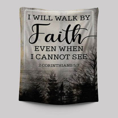 Christian I Will Walk By Faith Even When I Cannot See Tapestry Prints - Bible Verse Wall Decor - Scripture Wall Art
