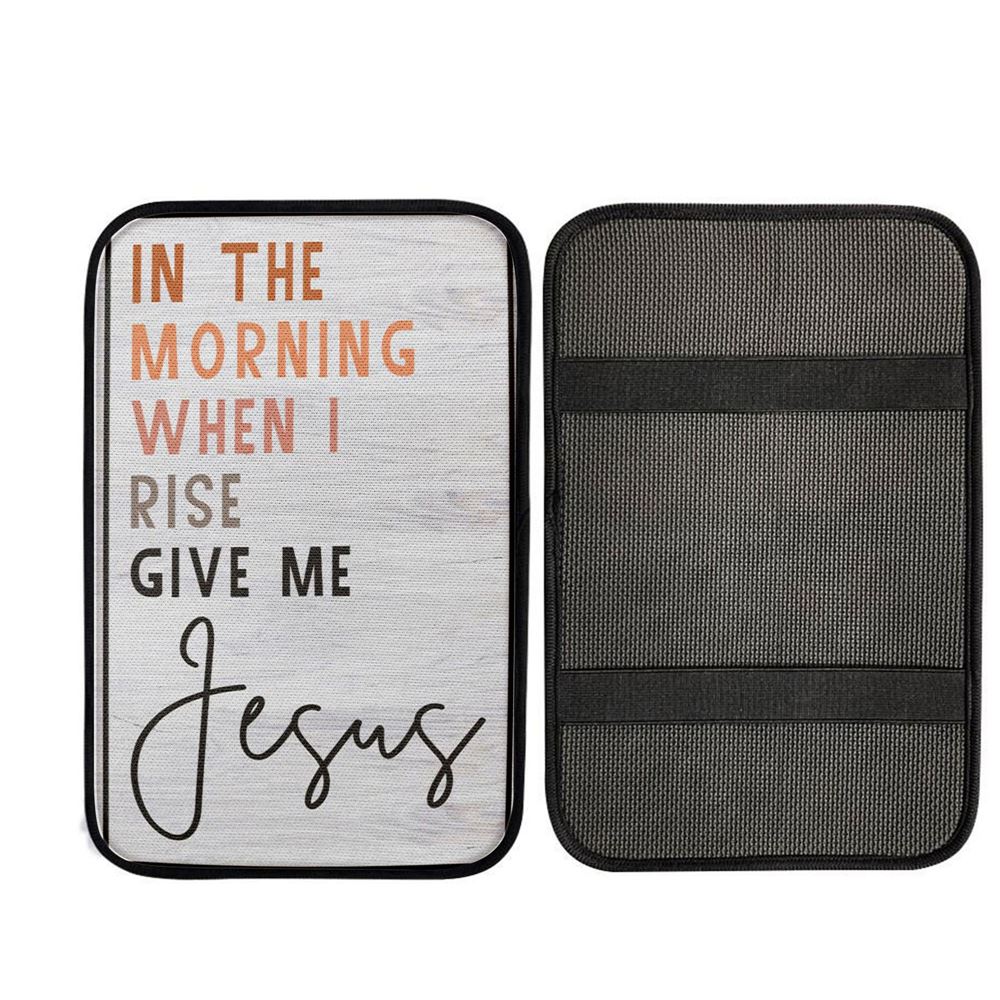Christian In The Morning When I Rise Give Me Jesus Car Center Console Cover, Religious Car Armrest Accessories