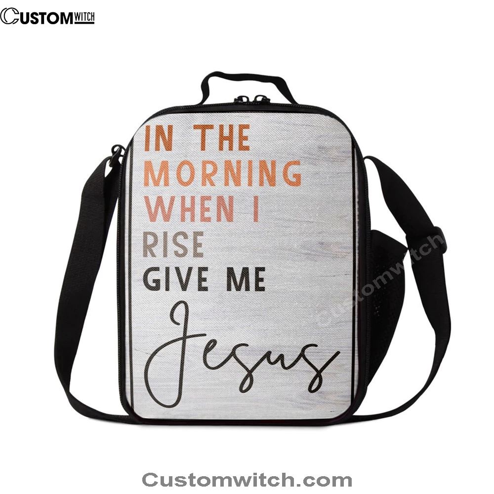 Christian In The Morning When I Rise Give Me Jesus Lunch Bag, Christian Lunch Bag For School, Picnic, Religious Lunch Bag