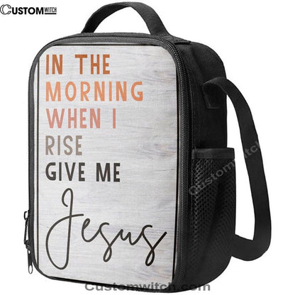 Christian In The Morning When I Rise Give Me Jesus Lunch Bag, Christian Lunch Bag For School, Picnic, Religious Lunch Bag