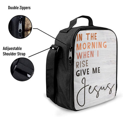 Christian In The Morning When I Rise Give Me Jesus Lunch Bag, Christian Lunch Bag For School, Picnic, Religious Lunch Bag