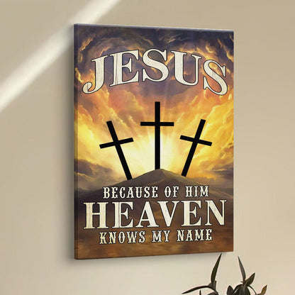 Christian Jesus Because Of Him Heaven Knows My Name Canvas Prints - Bible Verse Wall Decor - Scripture Wall Art