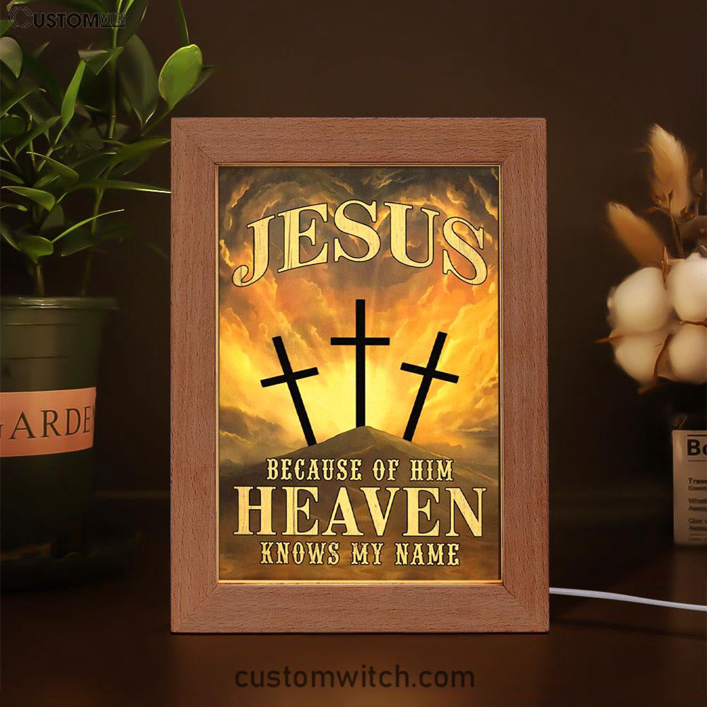 Christian Jesus Because Of Him Heaven Knows My Name Frame Lamp Prints - Bible Verse Decor - Scripture Art