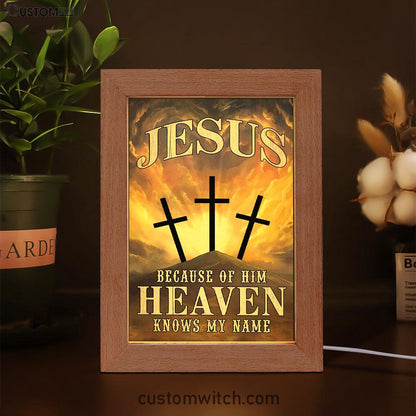 Christian Jesus Because Of Him Heaven Knows My Name Frame Lamp Prints - Bible Verse Decor - Scripture Art