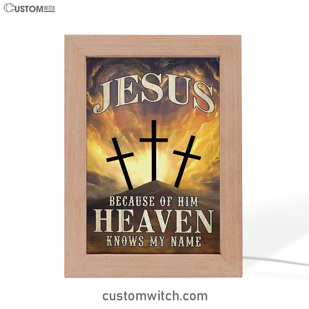 Christian Jesus Because Of Him Heaven Knows My Name Frame Lamp Prints - Bible Verse Decor - Scripture Art