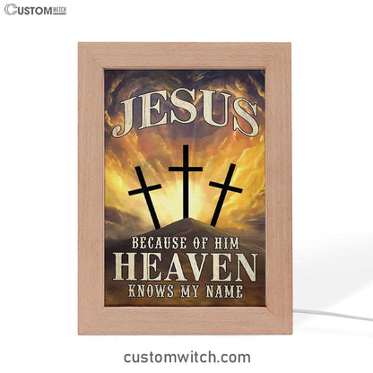 Christian Jesus Because Of Him Heaven Knows My Name Frame Lamp Prints - Bible Verse Decor - Scripture Art