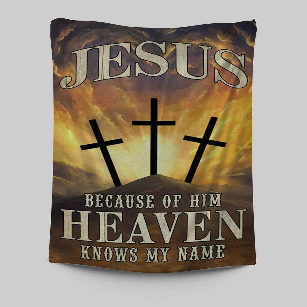Christian Jesus Because Of Him Heaven Knows My Name Tapestry Prints - Bible Verse Wall Decor - Scripture Wall Art