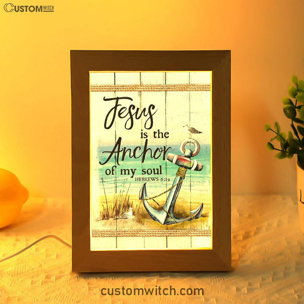 Christian Jesus Is The Anchor Of My Soul Hebrews 619 Frame Lamp Prints - Bible Verse Decor - Scripture Art