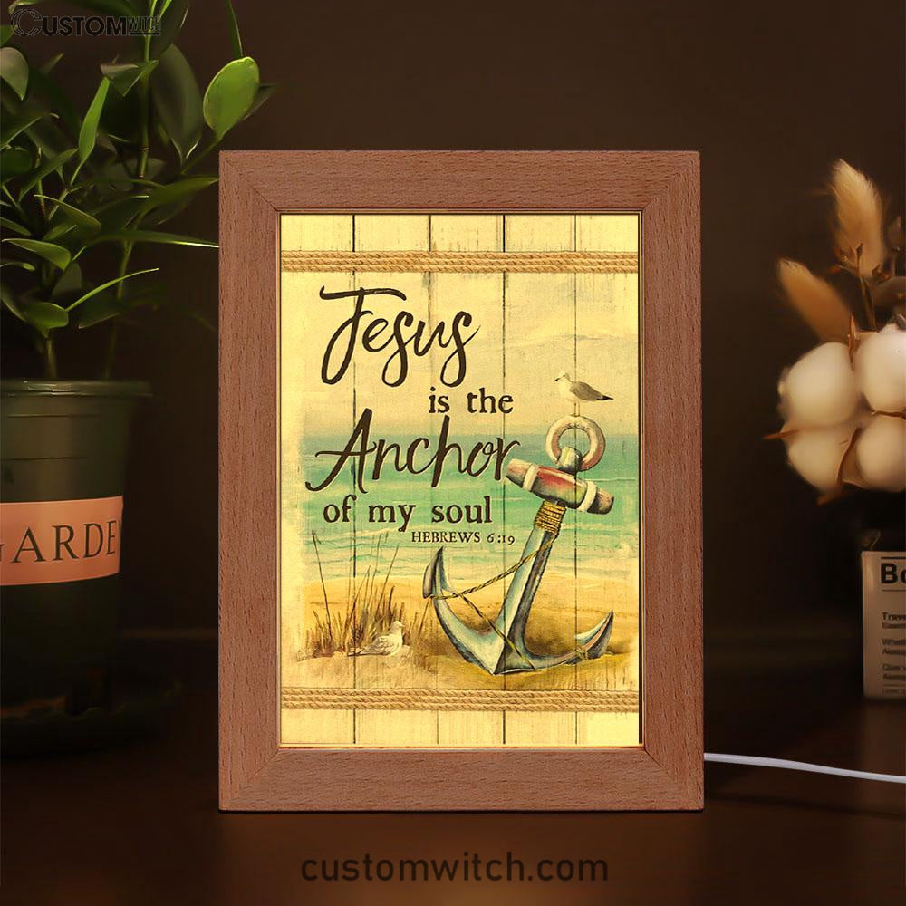 Christian Jesus Is The Anchor Of My Soul Hebrews 619 Frame Lamp Prints - Bible Verse Decor - Scripture Art