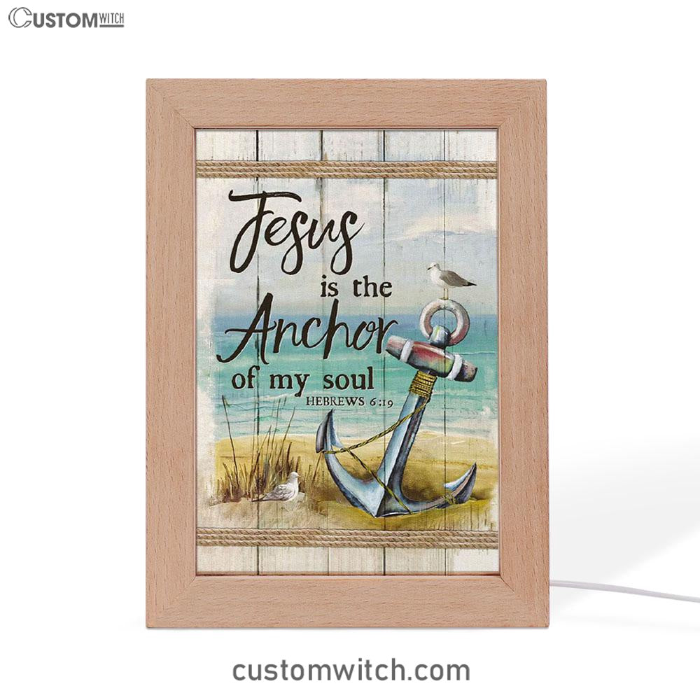 Christian Jesus Is The Anchor Of My Soul Hebrews 619 Frame Lamp Prints - Bible Verse Decor - Scripture Art