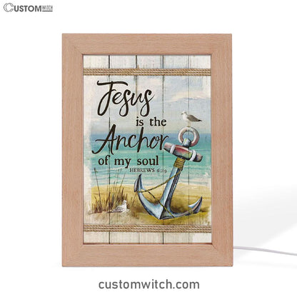 Christian Jesus Is The Anchor Of My Soul Hebrews 619 Frame Lamp Prints - Bible Verse Decor - Scripture Art