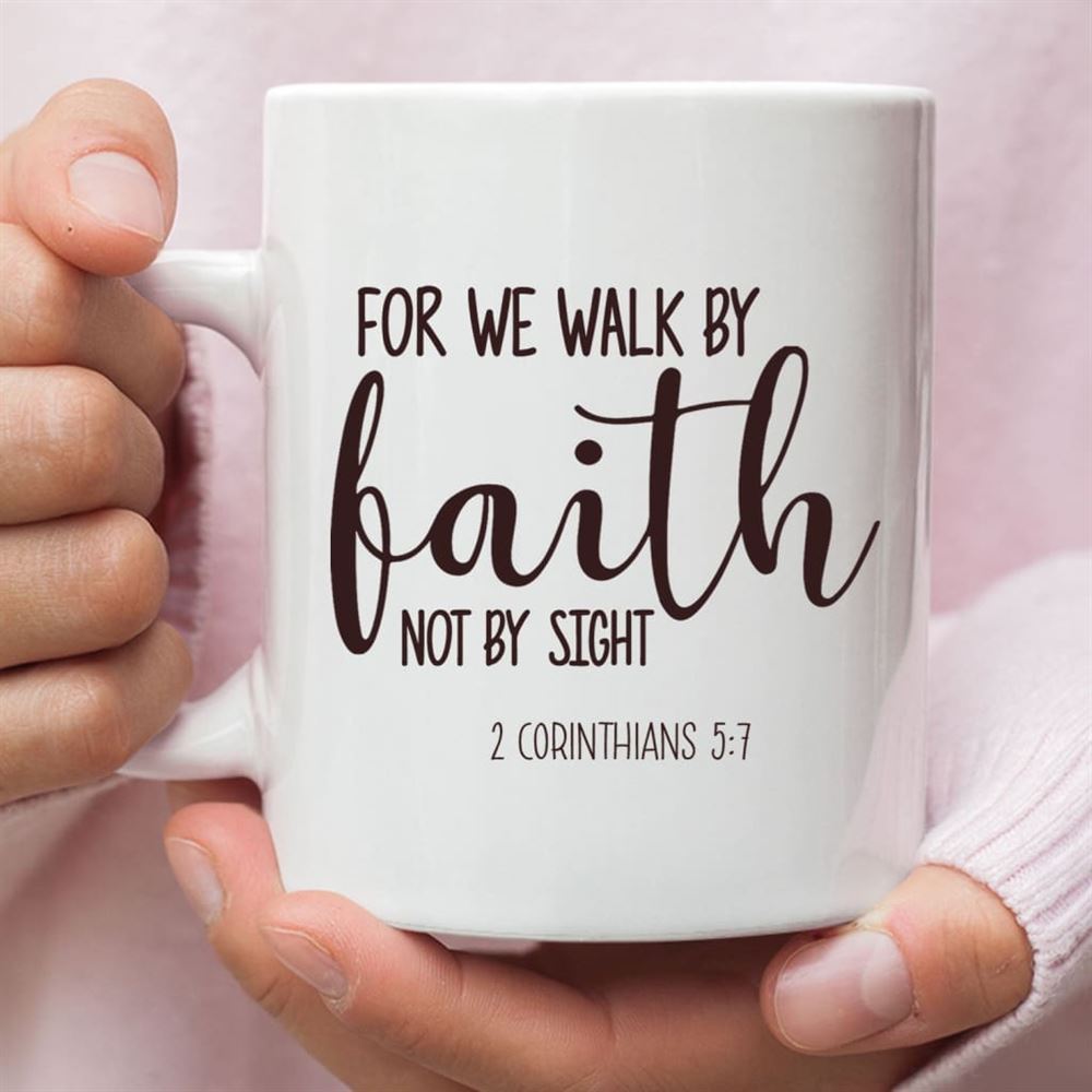 Christian Mugs 2 Corinthians 57 For We Walk By Faith Not By Sight Coffee Mug, Christian Mug, Bible Mug, Faith Gift, Encouragement Gift