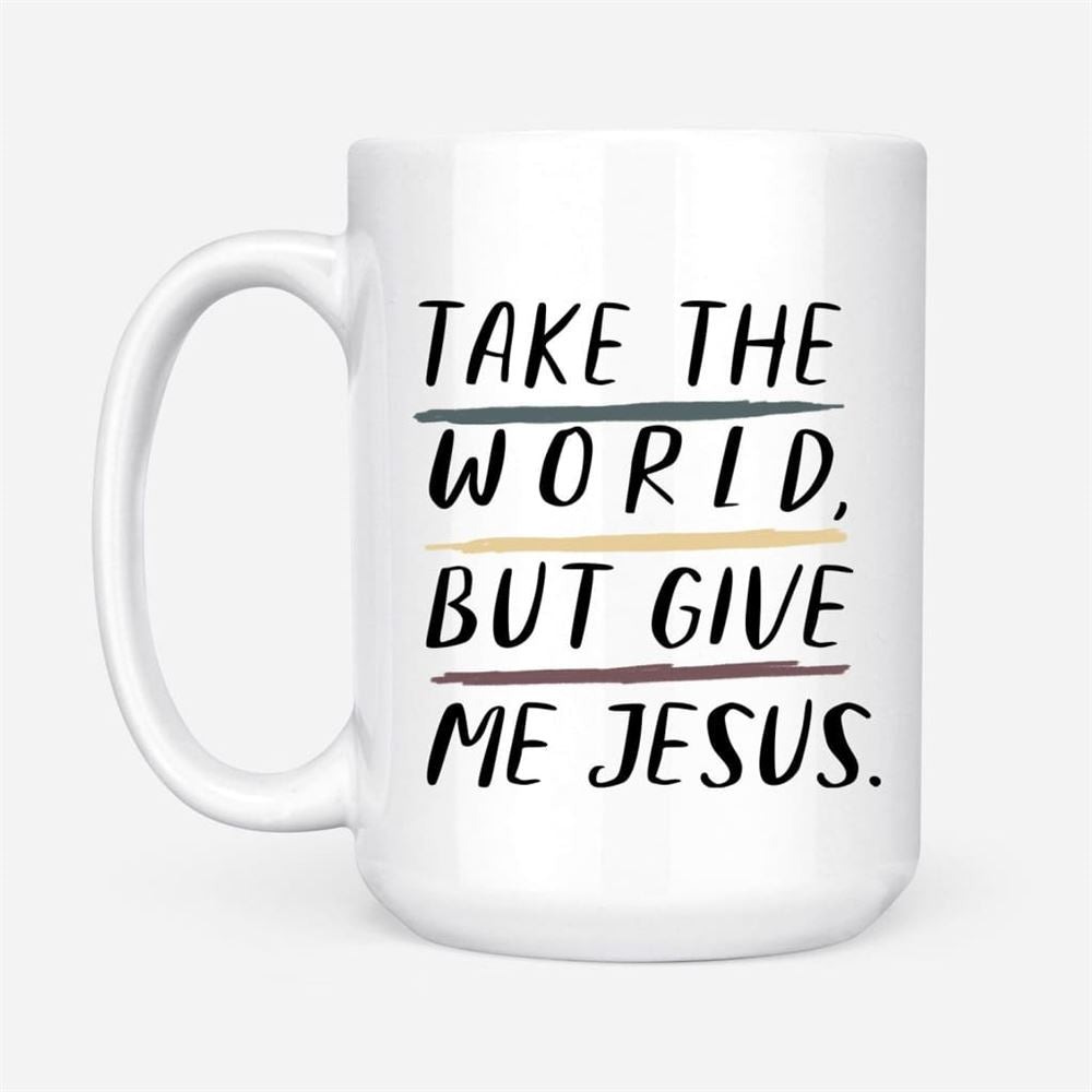 Christian Mugs Take The World But Give Me Jesus Coffee Mug, Christian Mug, Bible Mug, Faith Gift, Encouragement Gift