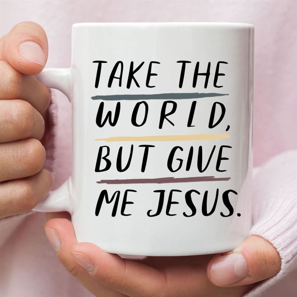 Christian Mugs Take The World But Give Me Jesus Coffee Mug, Christian Mug, Bible Mug, Faith Gift, Encouragement Gift