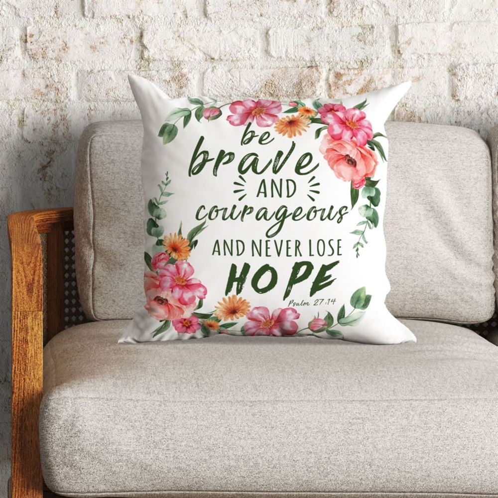 Christian Pillow, Jesus Pillow, Be Brave And Courageous Psalm 2714 Bible Verse Pillow, Christian Throw Pillow, Inspirational Gifts, Best Pillow