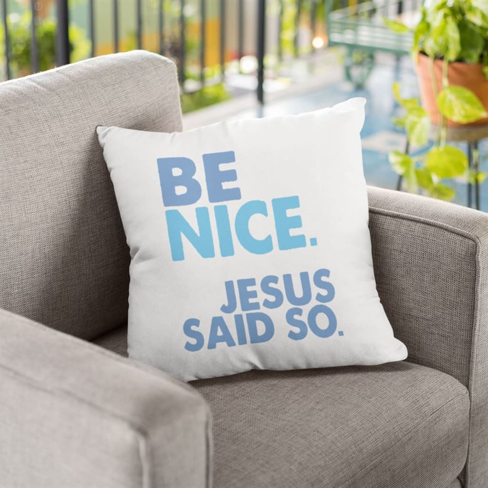 Christian Pillow, Jesus Pillow, Be Nice Jesus Said So Christian Pillow, Christian Throw Pillow, Inspirational Gifts, Best Pillow