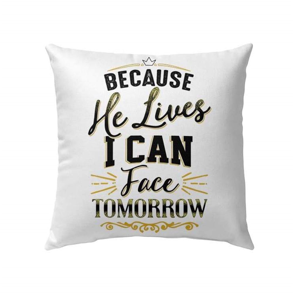 Christian Pillow, Jesus Pillow, Because He Lives I Can Face Tomorrow Christian Pillow, Christian Throw Pillow, Inspirational Gifts, Best Pillow