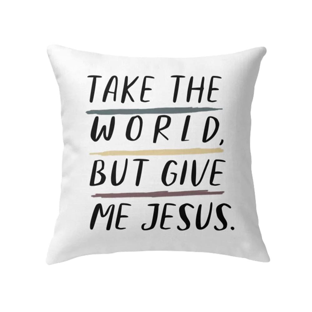 Christian Pillow, Jesus Pillow, Christian Pillows Take The World But Give Me Jesus Pillow, Christian Throw Pillow, Inspirational Gifts, Best Pillow