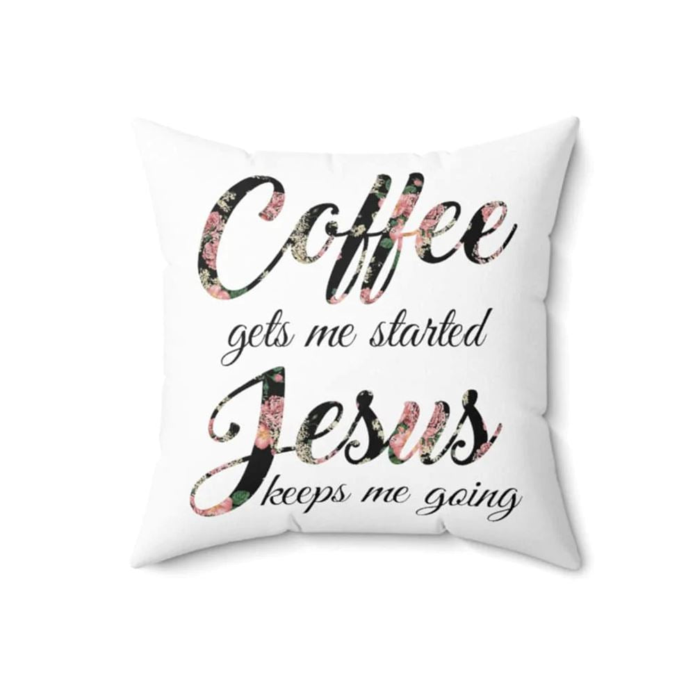 Christian Pillow, Jesus Pillow, Coffee Gets Me Started Jesus Keeps Me Going Throw Pillow, Christian Throw Pillow, Inspirational Gifts, Best Pillow