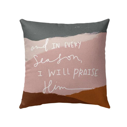 Christian Pillow, Jesus Pillow, Color Pillow, And In Every Season I Will Praise Him Pillow, Christian Throw Pillow, Inspirational Gifts, Best Pillow