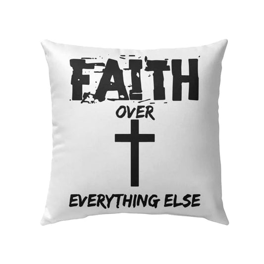 Christian Pillow, Jesus Pillow, Cross Pillow, Faith Over Everything Else Throw Pillow, Christian Throw Pillow, Inspirational Gifts, Best Pillow