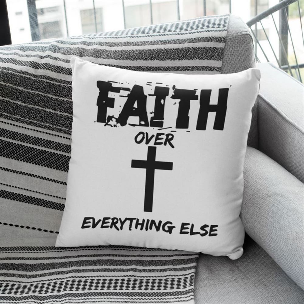 Christian Pillow, Jesus Pillow, Cross Pillow, Faith Over Everything Else Throw Pillow, Christian Throw Pillow, Inspirational Gifts, Best Pillow