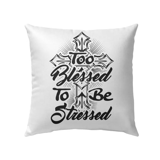 Christian Pillow, Jesus Pillow, Cross Pillow, Too Blessed To Be Stressed Pillow, Christian Throw Pillow, Inspirational Gifts, Best Pillow