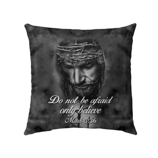 Christian Pillow, Jesus Pillow, Do Not Be Afraid Only Believe Mark 536 Pillow, Christian Throw Pillow, Inspirational Gifts, Best Pillow
