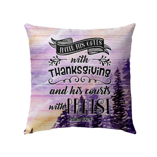 Christian Pillow, Jesus Pillow, Enter His Gates With Thanksgiving Psalm 1004 Pillow, Christian Throw Pillow, Inspirational Gifts, Best Pillow