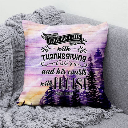 Christian Pillow, Jesus Pillow, Enter His Gates With Thanksgiving Psalm 1004 Pillow, Christian Throw Pillow, Inspirational Gifts, Best Pillow