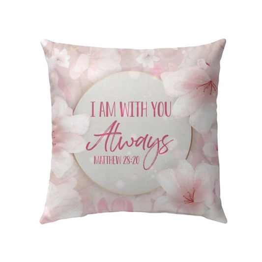 Christian Pillow, Jesus Pillow, Flower Pillow, I Am With You Always Matthew 2820 Pillow, Christian Throw Pillow, Inspirational Gifts, Best Pillow