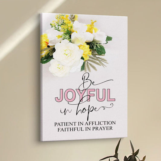 Christian Romans 1212 Be Joyful In Hope Floral Canvas Prints - Bible Verse Wall Decor - Scripture Wall Art