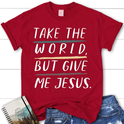 Christian Shirts Take The World But Give Me Jesus Christian T Shirt, Blessed T Shirt, Bible T shirt, T shirt Women