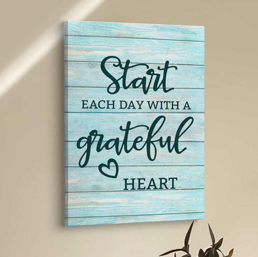 Christian Start Each Day With A Grateful Heart Canvas Prints - Bible Verse Wall Decor - Scripture Wall Art
