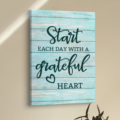 Christian Start Each Day With A Grateful Heart Canvas Prints - Bible Verse Wall Decor - Scripture Wall Art
