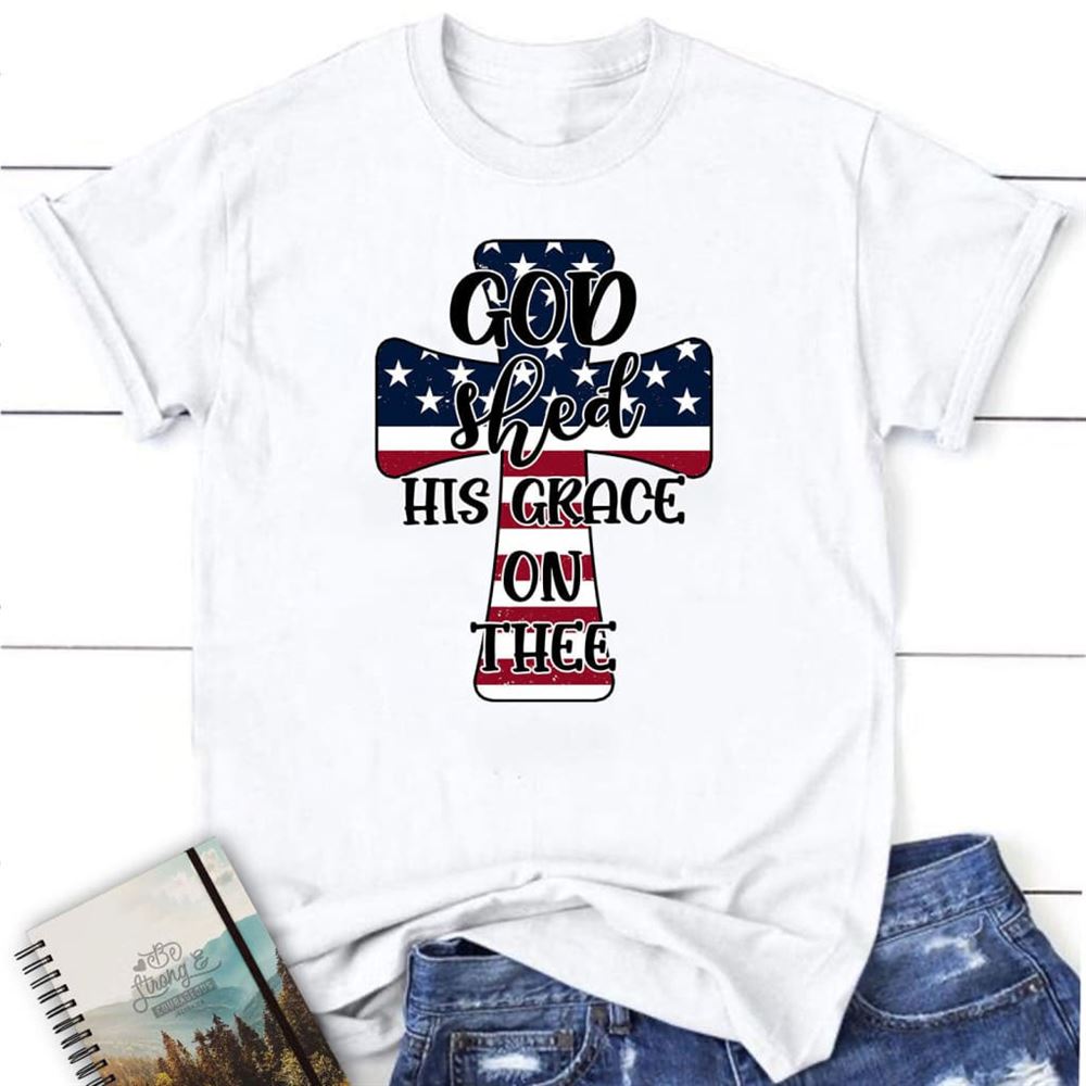 Christian T Shirt Cross American Flag God Shed His Grace On Thee, Blessed T Shirt, Bible T shirt, T shirt Women