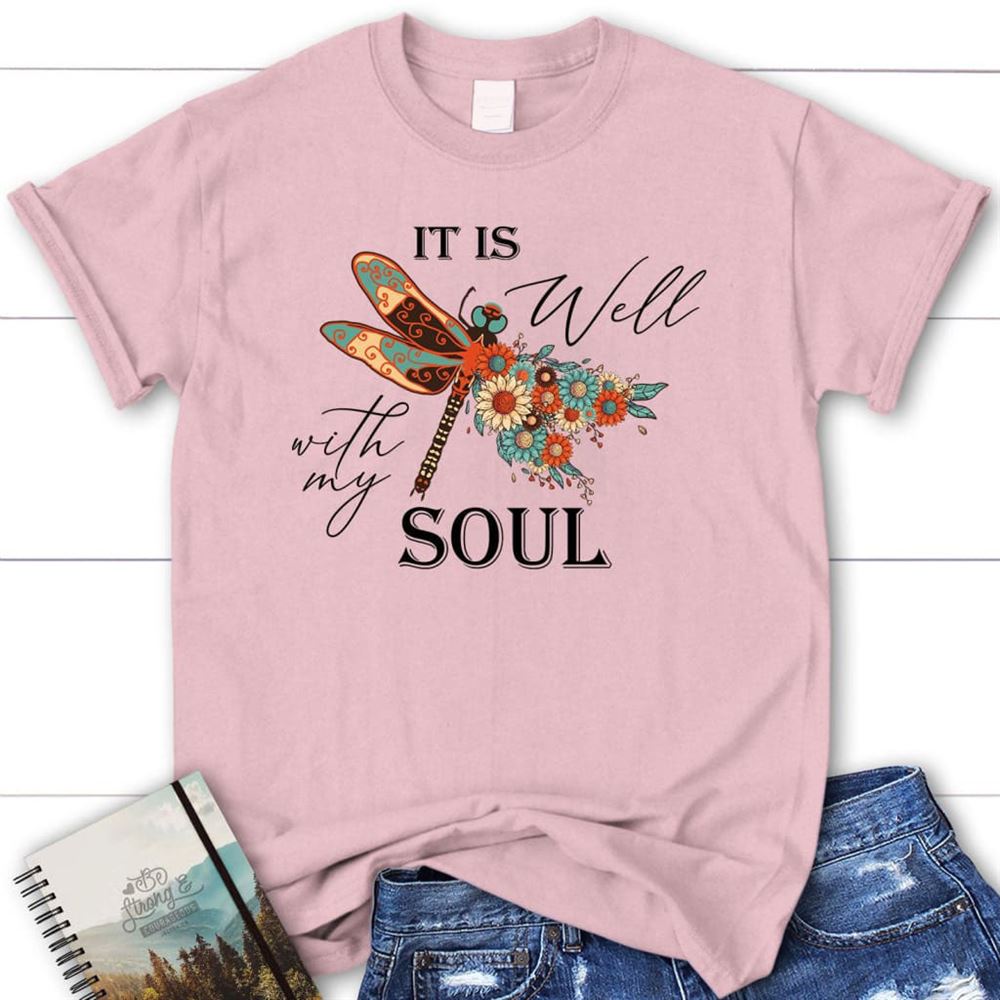 Christian T Shirt, It Is Well With My Soul, Dragonfly Flowers, Blessed T Shirt, Bible T shirt, T shirt Women