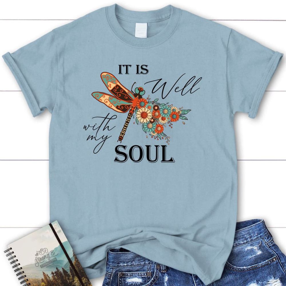 Christian T Shirt, It Is Well With My Soul, Dragonfly Flowers, Blessed T Shirt, Bible T shirt, T shirt Women