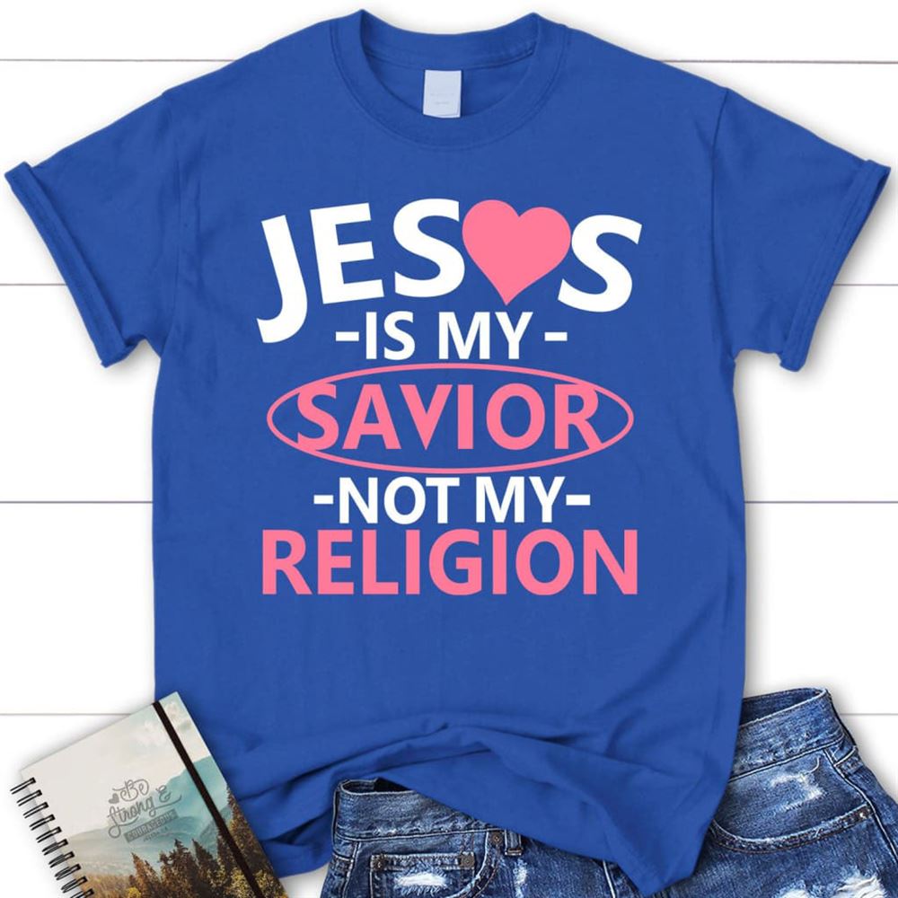 Christian T Shirt, Jesus Is My Savior Not My Religion Shirt, Blessed T Shirt, Bible T shirt, T shirt Women