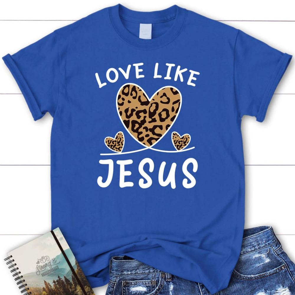 Christian T Shirt, Love Like Jesus Leopard, Blessed T Shirt, Bible T shirt, T shirt Women