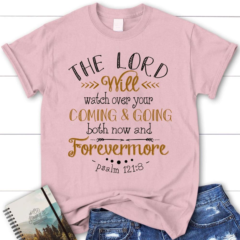 Christian T Shirt The Lord Will Watch Over Your Coming And Going Psalm 1218 Shirt, Blessed T Shirt, Bible T shirt, T shirt Women