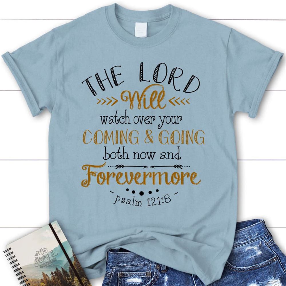 Christian T Shirt The Lord Will Watch Over Your Coming And Going Psalm 1218 Shirt, Blessed T Shirt, Bible T shirt, T shirt Women