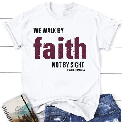 Christian T Shirts 2 Corinthians 57 We Walk By Faith Not By Sight T Shirt, Blessed T Shirt, Bible T shirt, T shirt Women